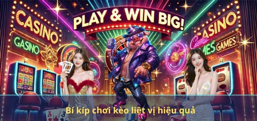 Bí kíp chơi kèo liệt vị hiệu quả