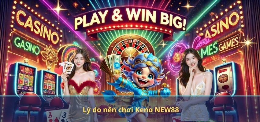 Lý do nên chơi Keno NEW88