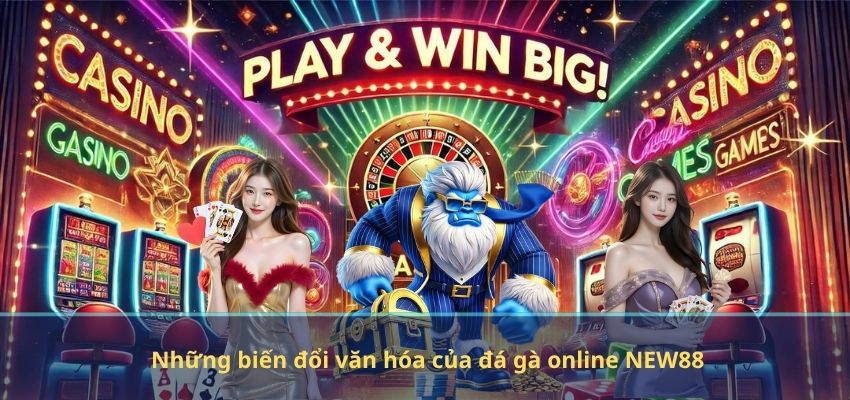 Những biến đổi văn hóa của đá gà online NEW88