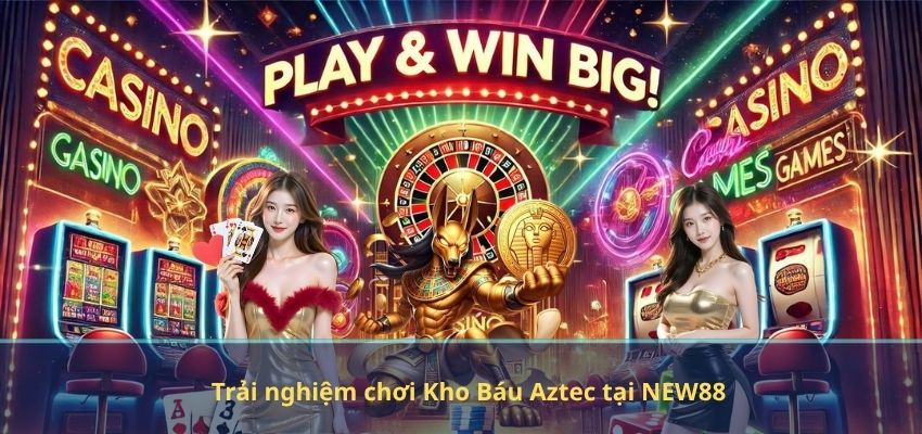 Trải nghiệm chơi Kho Báu Aztec tại NEW88